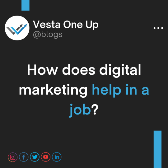 How does digital marketing help in a job?